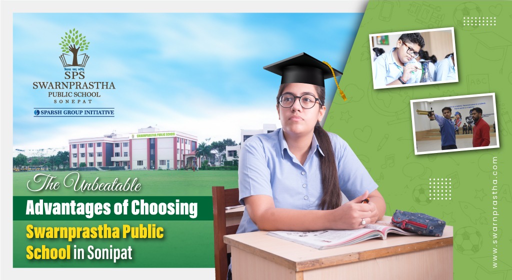 The Unbeatable Advantages of Choosing Swarnprastha Public School in Sonipat